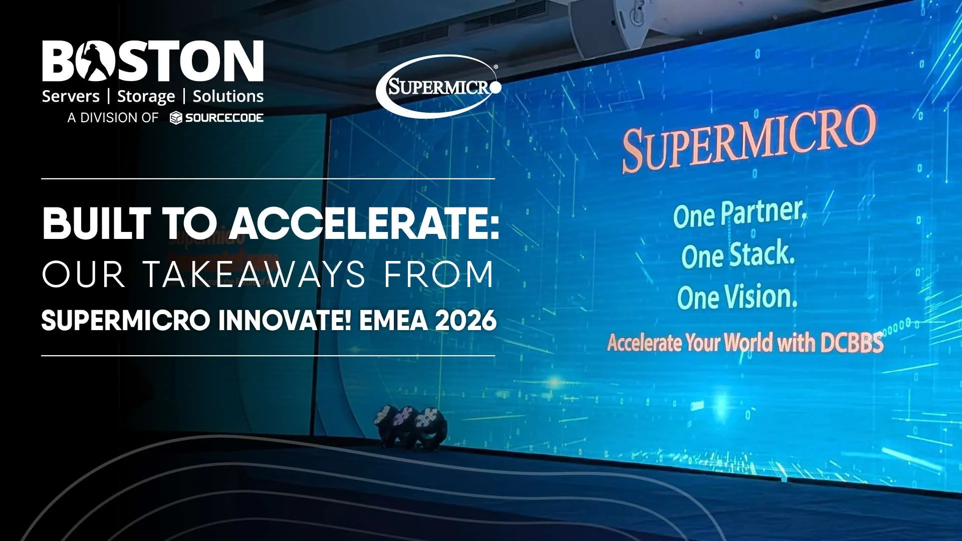 Built to Accelerate: Our Takeaways from Supermicro Innovate! EMEA 2026 - Boston Limited