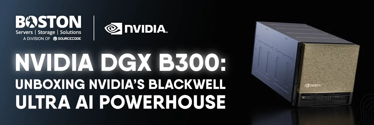 NVIDIA DGX B300: Unboxing NVIDIA’s Blackwell Ultra AI Powerhouse - Boston Limited